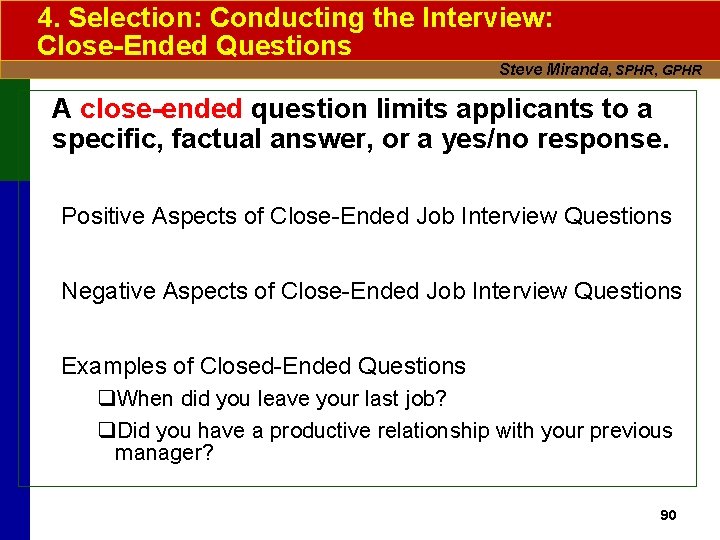 4. Selection: Conducting the Interview: Close-Ended Questions Steve Miranda, SPHR, GPHR A close-ended question