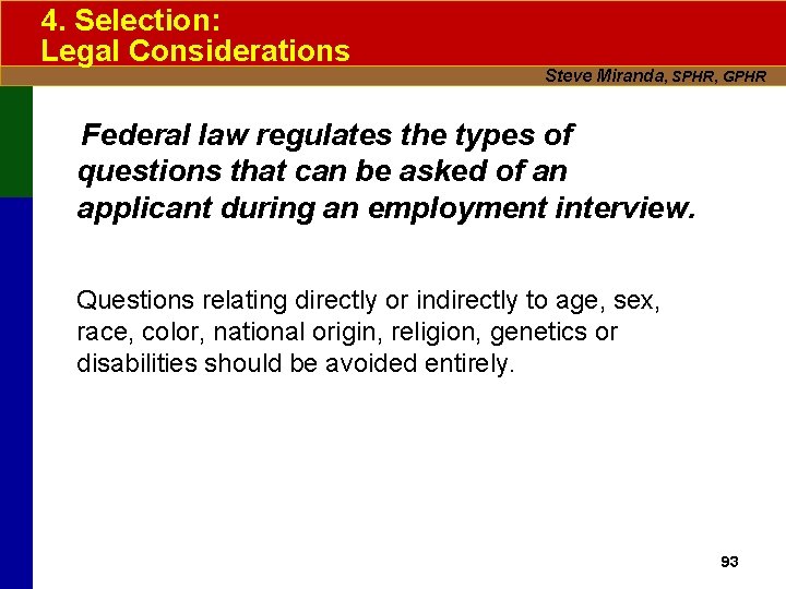 4. Selection: Legal Considerations Steve Miranda, SPHR, GPHR Federal law regulates the types of