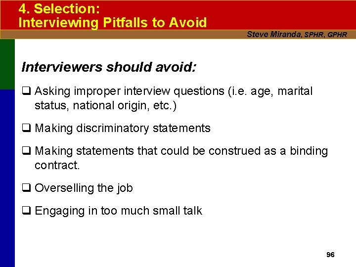4. Selection: Interviewing Pitfalls to Avoid Steve Miranda, SPHR, GPHR Interviewers should avoid: q