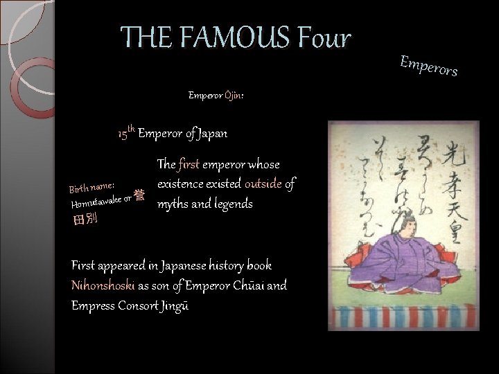 THE FAMOUS Four Emperor s Emperor Ōjin: 15 th Emperor of Japan Birth name: