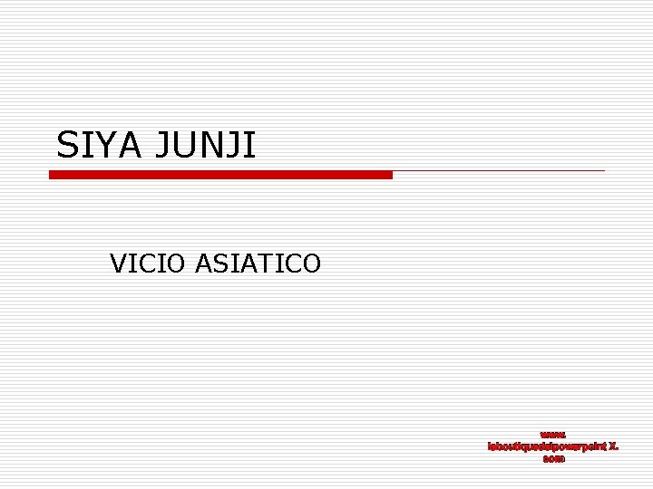 SIYA JUNJI VICIO ASIATICO www. laboutiquedelpowerpoint X. com 