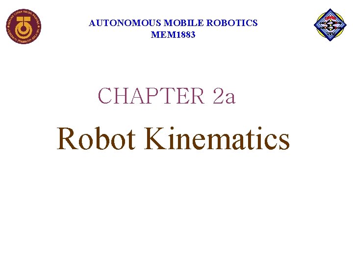 AUTONOMOUS MOBILE ROBOTICS MEM 1883 CHAPTER 2 a Robot Kinematics UTM 