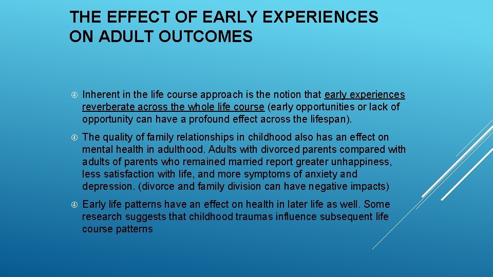 THE EFFECT OF EARLY EXPERIENCES ON ADULT OUTCOMES Inherent in the life course approach