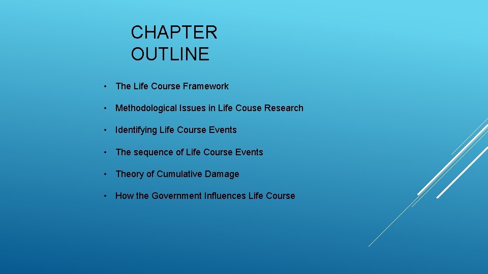 CHAPTER OUTLINE • The Life Course Framework • Methodological Issues in Life Couse Research