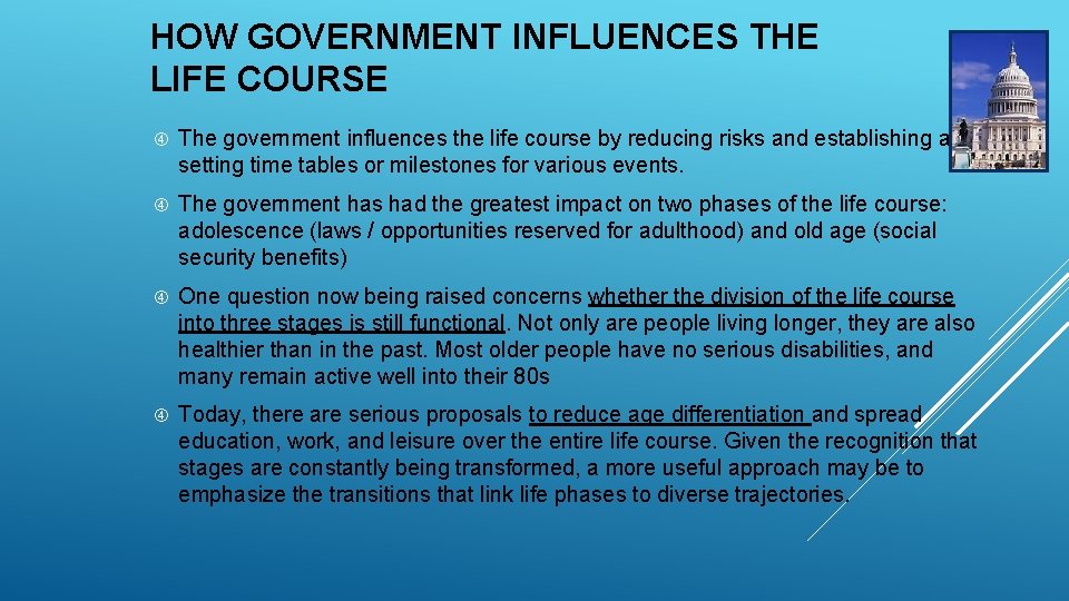 HOW GOVERNMENT INFLUENCES THE LIFE COURSE The government influences the life course by reducing