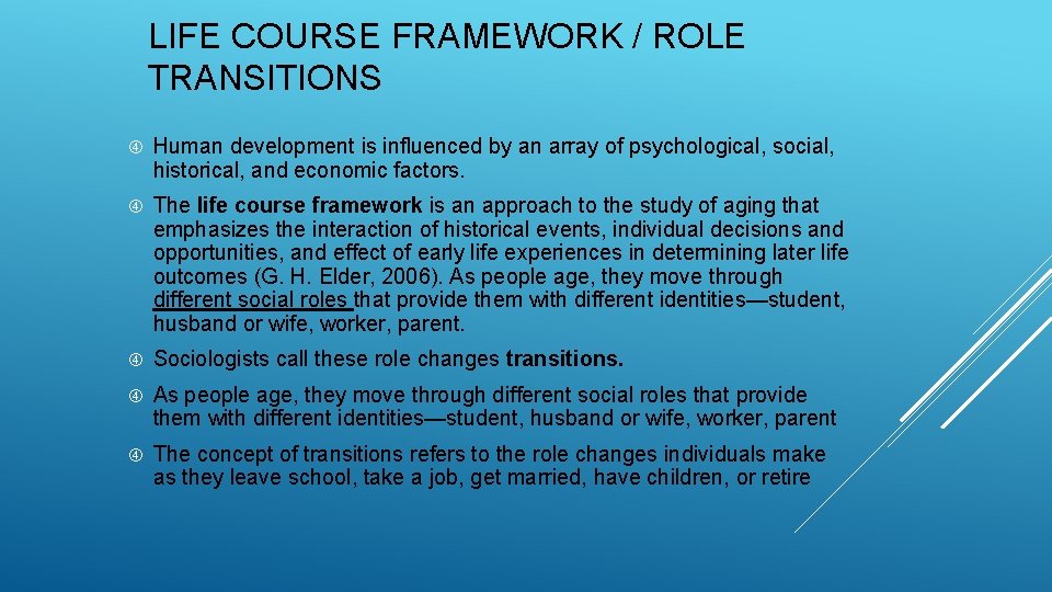 LIFE COURSE FRAMEWORK / ROLE TRANSITIONS Human development is influenced by an array of