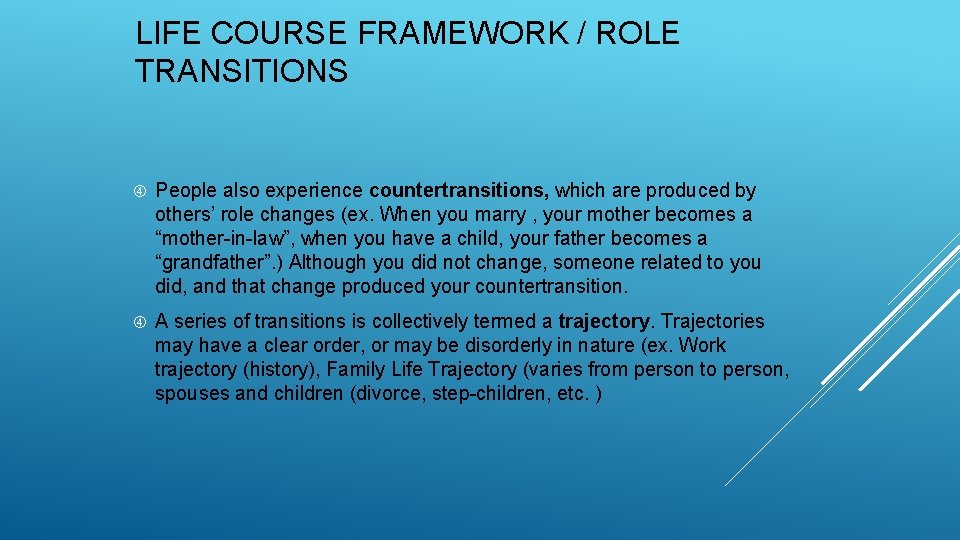 LIFE COURSE FRAMEWORK / ROLE TRANSITIONS People also experience countertransitions, which are produced by