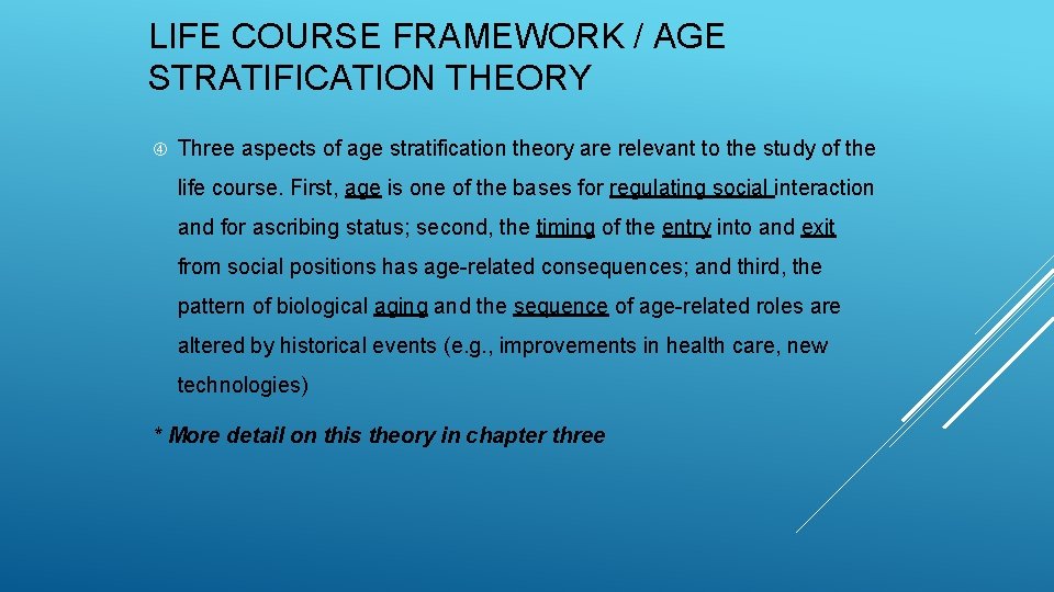 LIFE COURSE FRAMEWORK / AGE STRATIFICATION THEORY Three aspects of age stratification theory are