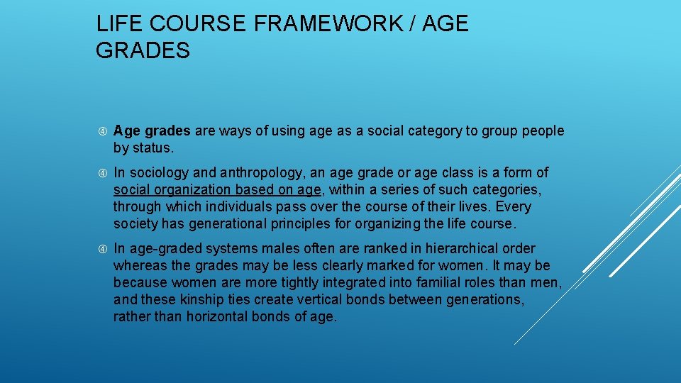 LIFE COURSE FRAMEWORK / AGE GRADES Age grades are ways of using age as