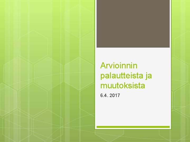 Arvioinnin palautteista ja muutoksista 6. 4. 2017 