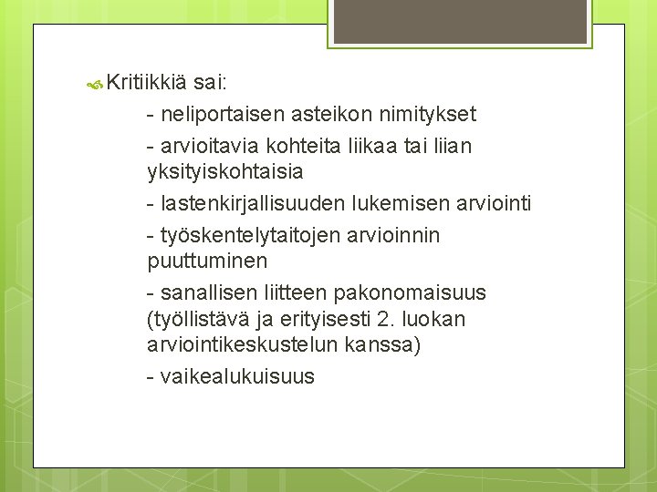  Kritiikkiä sai: - neliportaisen asteikon nimitykset - arvioitavia kohteita liikaa tai liian yksityiskohtaisia