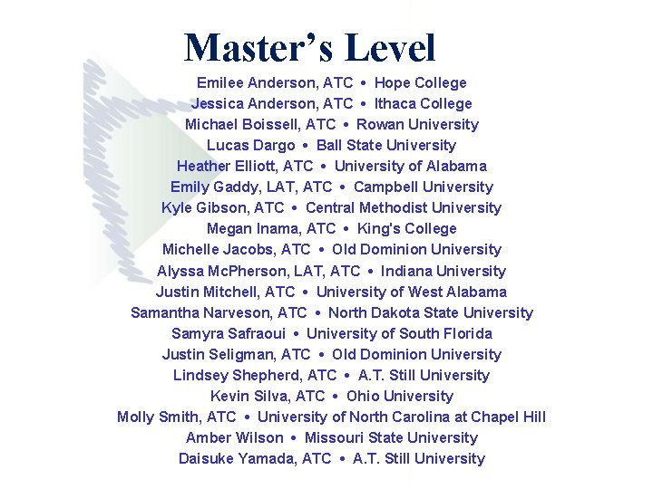 Master’s Level Emilee Anderson, ATC • Hope College Jessica Anderson, ATC • Ithaca College