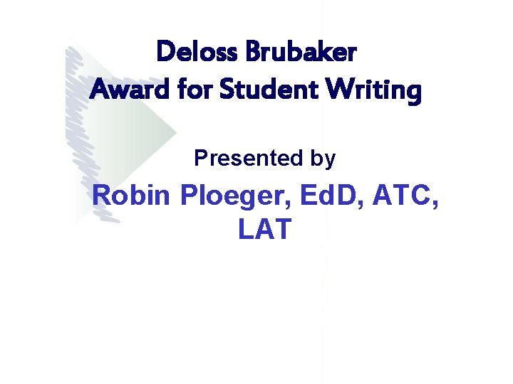 Deloss Brubaker Award for Student Writing Presented by Robin Ploeger, Ed. D, ATC, LAT