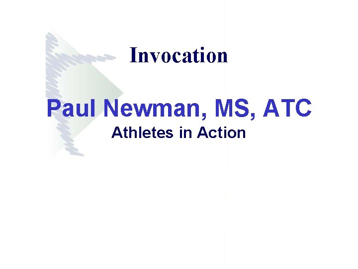 Invocation Paul Newman, MS, ATC Athletes in Action 