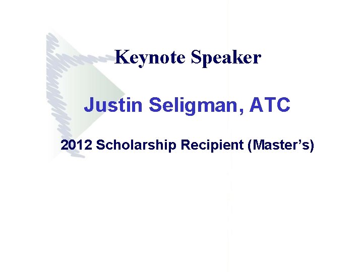 Keynote Speaker Justin Seligman, ATC 2012 Scholarship Recipient (Master’s) 