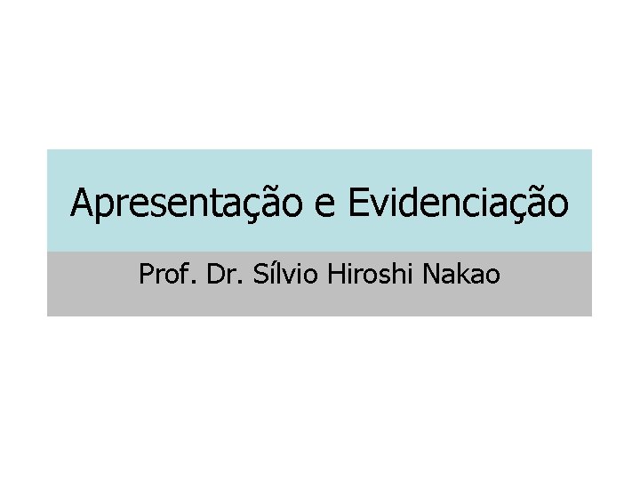 Apresentação e Evidenciação Prof. Dr. Sílvio Hiroshi Nakao 