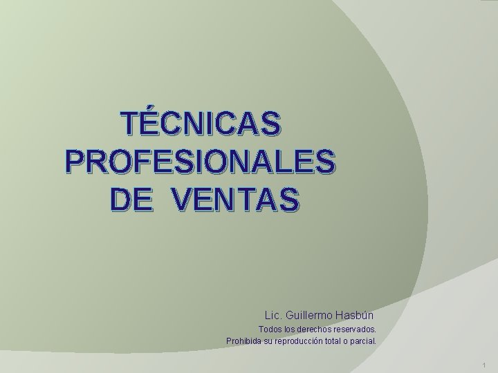 TÉCNICAS PROFESIONALES DE VENTAS Lic. Guillermo Hasbún Todos los derechos reservados. Prohibida su reproducción