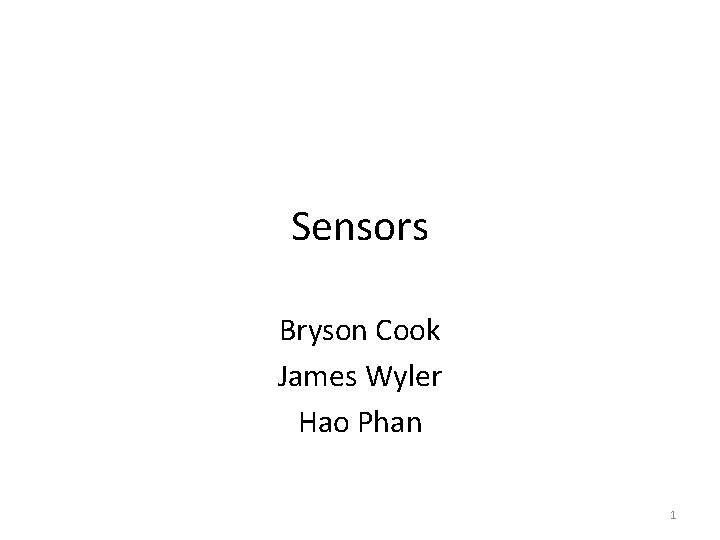 Sensors Bryson Cook James Wyler Hao Phan 1 