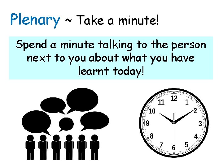 Plenary ~ Take a minute! Spend a minute talking to the person next to