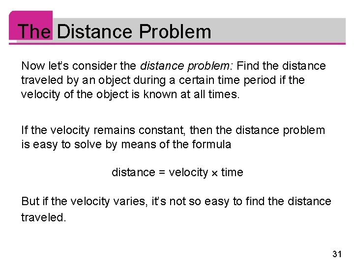 The Distance Problem Now let’s consider the distance problem: Find the distance traveled by