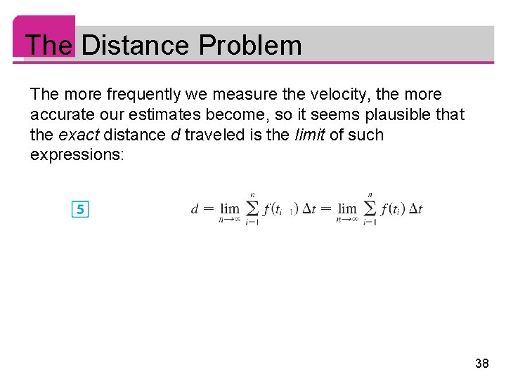 The Distance Problem The more frequently we measure the velocity, the more accurate our