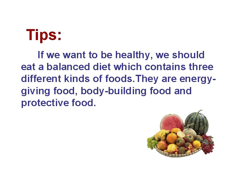 Tips: If we want to be healthy, we should eat a balanced diet which