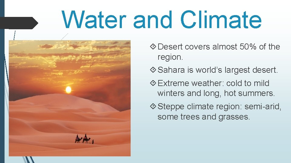 Water and Climate Desert covers almost 50% of the region. Sahara is world’s largest