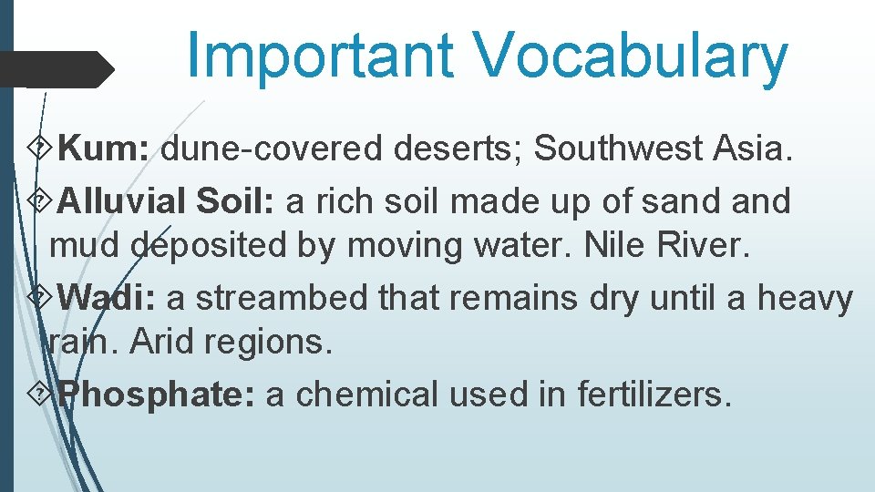 Important Vocabulary Kum: dune-covered deserts; Southwest Asia. Alluvial Soil: a rich soil made up