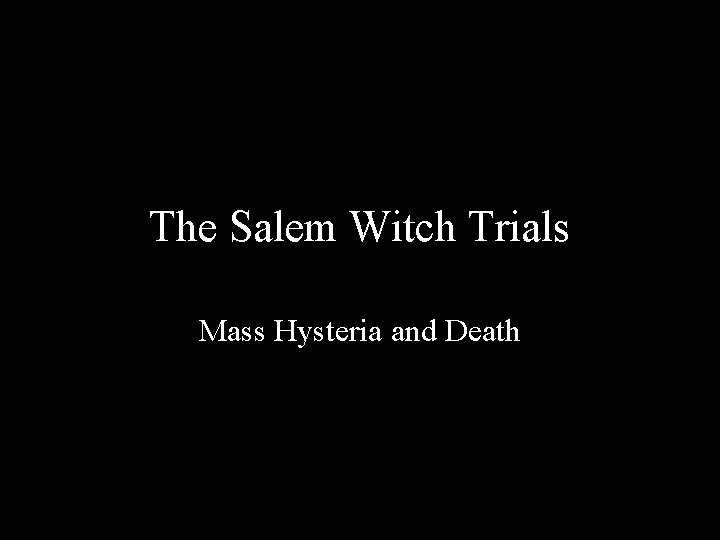 The Salem Witch Trials Mass Hysteria and Death 