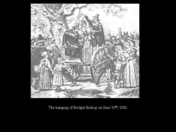 The hanging of Bridget Bishop on June 10 th, 1692 