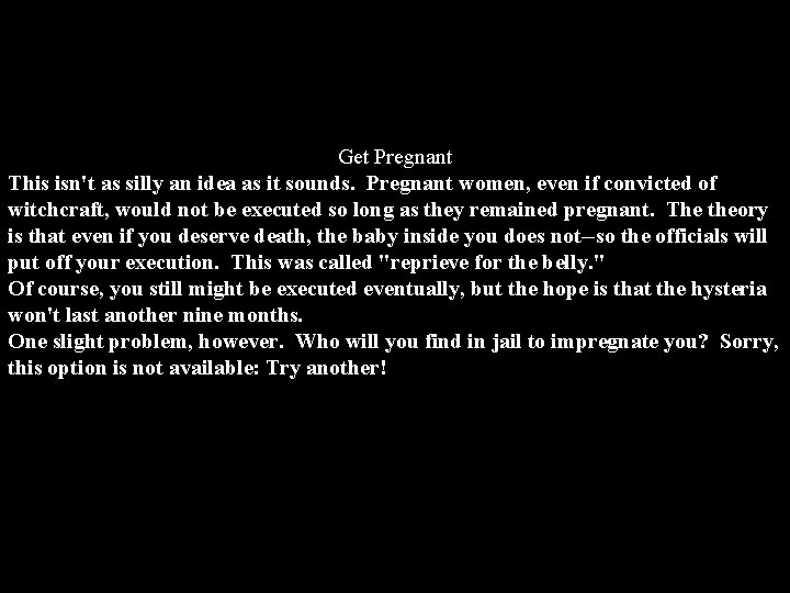 Get Pregnant This isn't as silly an idea as it sounds. Pregnant women, even