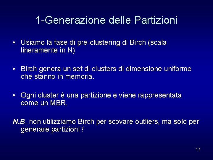 1 -Generazione delle Partizioni • Usiamo la fase di pre-clustering di Birch (scala lineramente 1 -Generazione delle Partizioni • Usiamo la fase di pre-clustering di Birch (scala lineramente