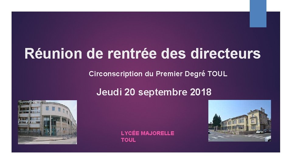 Réunion de rentrée des directeurs Circonscription du Premier Degré TOUL Jeudi 20 septembre 2018