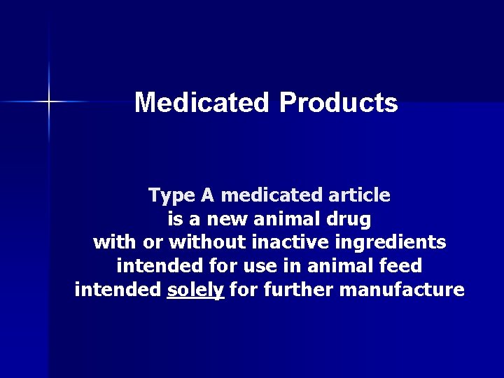 Medicated Products Type A medicated article is a new animal drug with or without