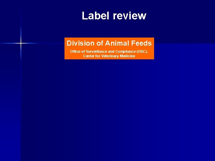 Label review Division of Animal Feeds Office of Surveillance and Compliance (OSC), Center for