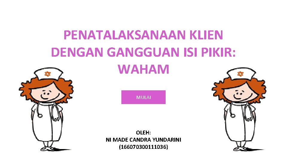 PENATALAKSANAAN KLIEN DENGAN GANGGUAN ISI PIKIR: WAHAM MULAI OLEH: NI MADE CANDRA YUNDARINI (166070300111036)