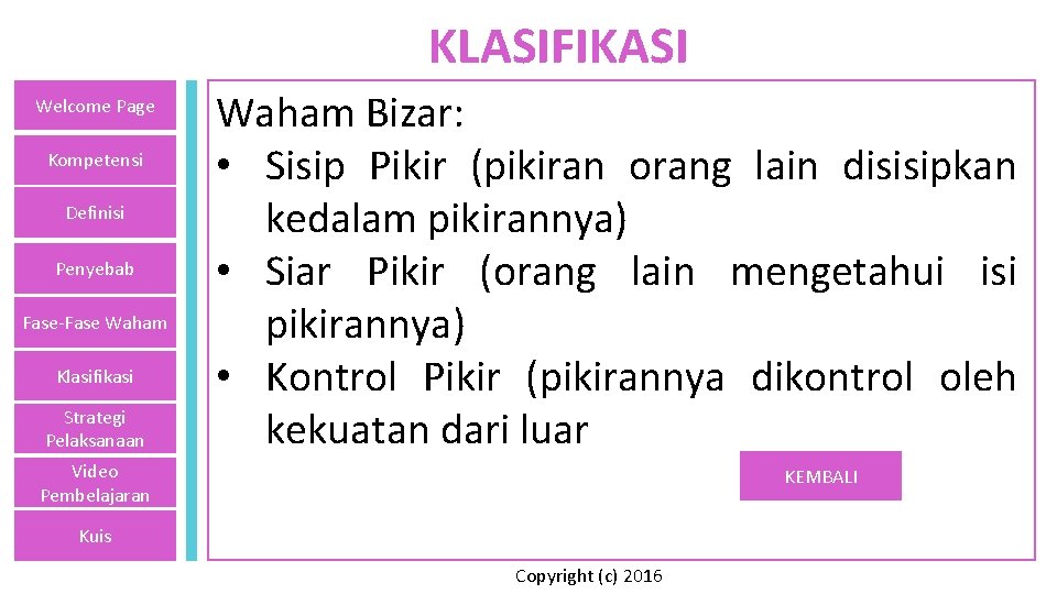 KLASIFIKASI Welcome Page Kompetensi Definisi Penyebab Fase-Fase Waham Klasifikasi Strategi Pelaksanaan Waham Bizar: •