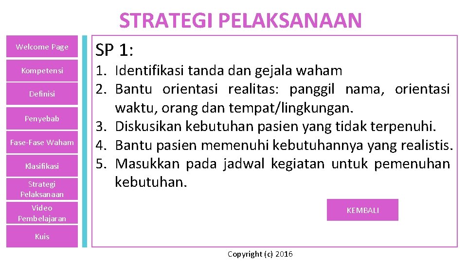 STRATEGI PELAKSANAAN Welcome Page Kompetensi Definisi Penyebab Fase-Fase Waham Klasifikasi Strategi Pelaksanaan SP 1: