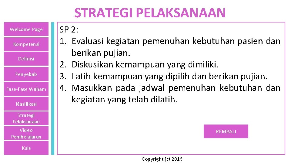 STRATEGI PELAKSANAAN Welcome Page Kompetensi Definisi Penyebab Fase-Fase Waham Klasifikasi SP 2: 1. Evaluasi