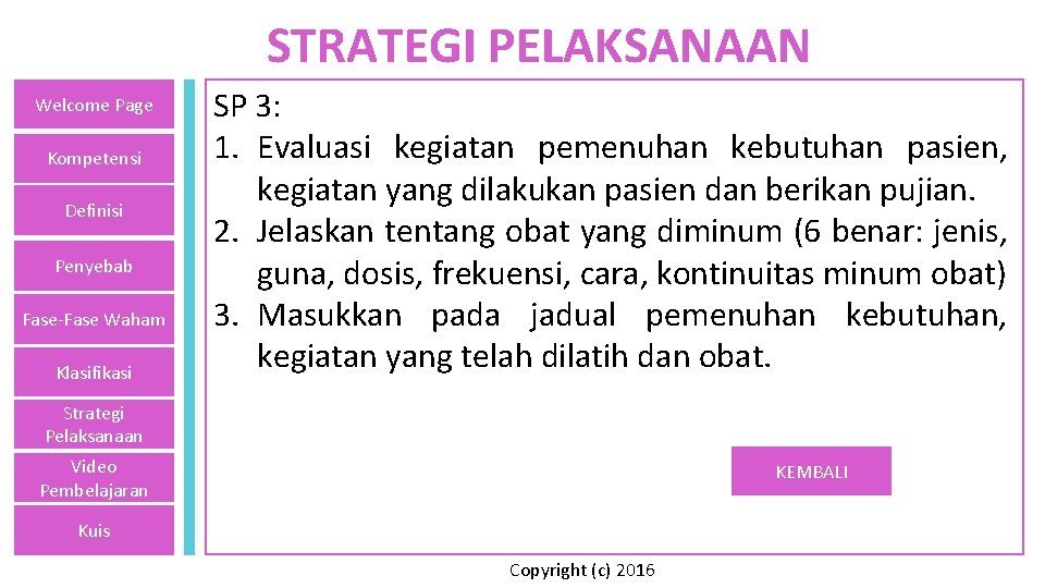 STRATEGI PELAKSANAAN Welcome Page Kompetensi Definisi Penyebab Fase-Fase Waham Klasifikasi SP 3: 1. Evaluasi