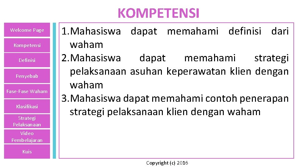 KOMPETENSI Welcome Page Kompetensi Definisi Penyebab Fase-Fase Waham Klasifikasi Strategi Pelaksanaan 1. Mahasiswa dapat