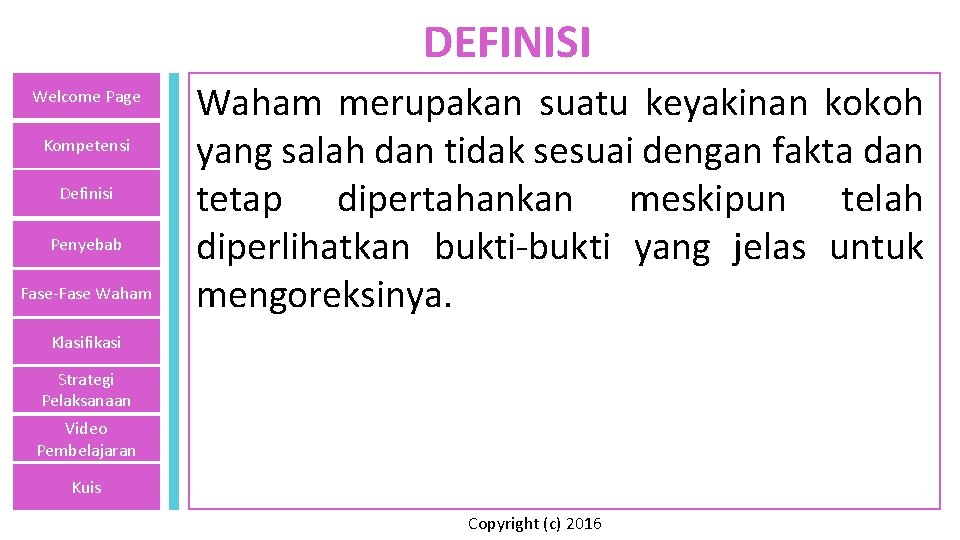 DEFINISI Welcome Page Kompetensi Definisi Penyebab Fase-Fase Waham merupakan suatu keyakinan kokoh yang salah