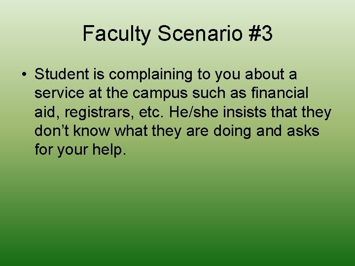 Faculty Scenario #3 • Student is complaining to you about a service at the