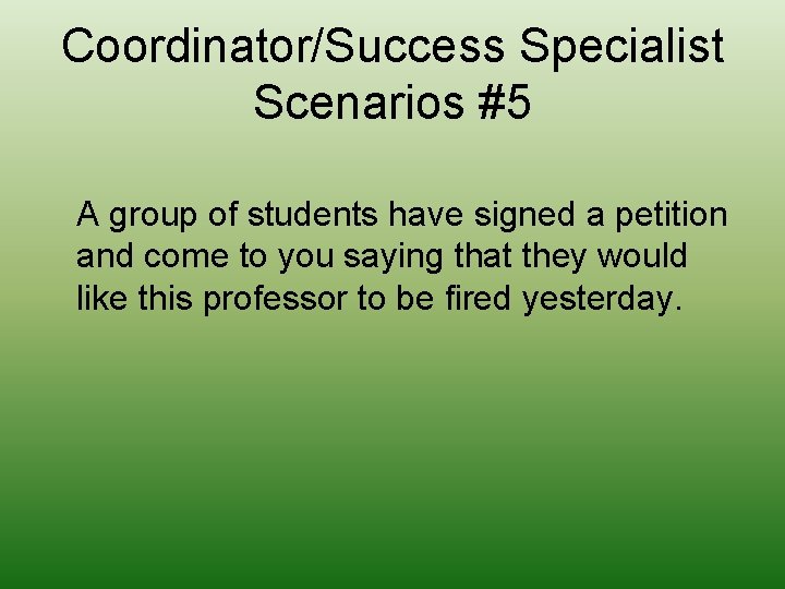 Coordinator/Success Specialist Scenarios #5 A group of students have signed a petition and come