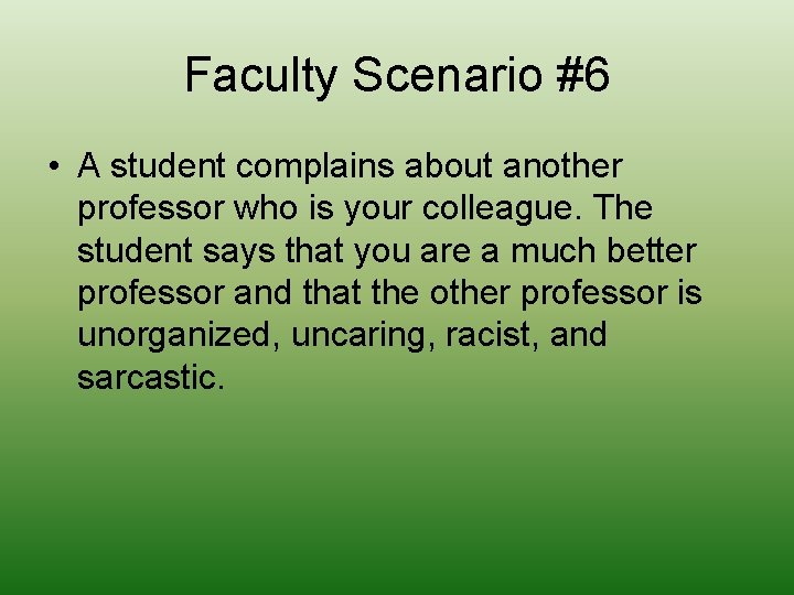 Faculty Scenario #6 • A student complains about another professor who is your colleague.