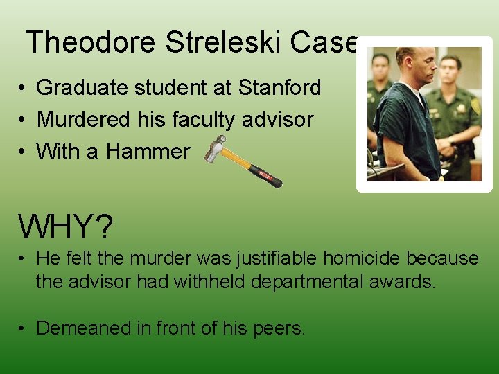 Theodore Streleski Case • Graduate student at Stanford • Murdered his faculty advisor •
