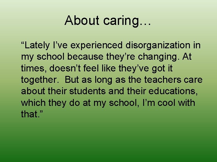 About caring… “Lately I’ve experienced disorganization in my school because they’re changing. At times,