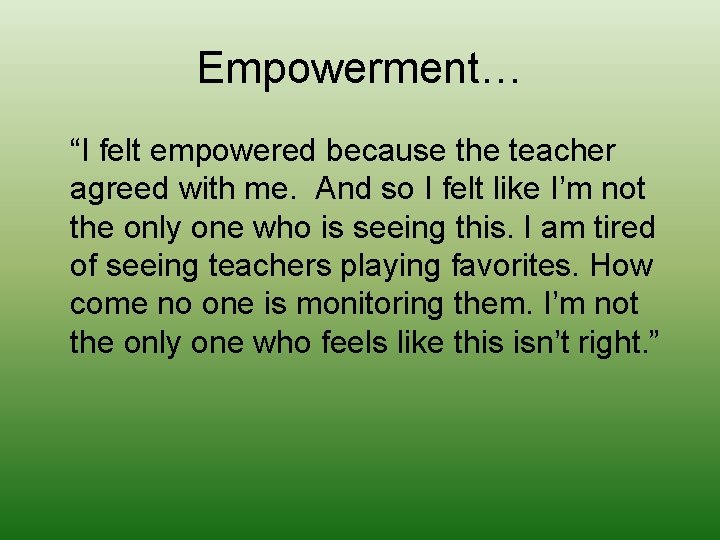 Empowerment… “I felt empowered because the teacher agreed with me. And so I felt