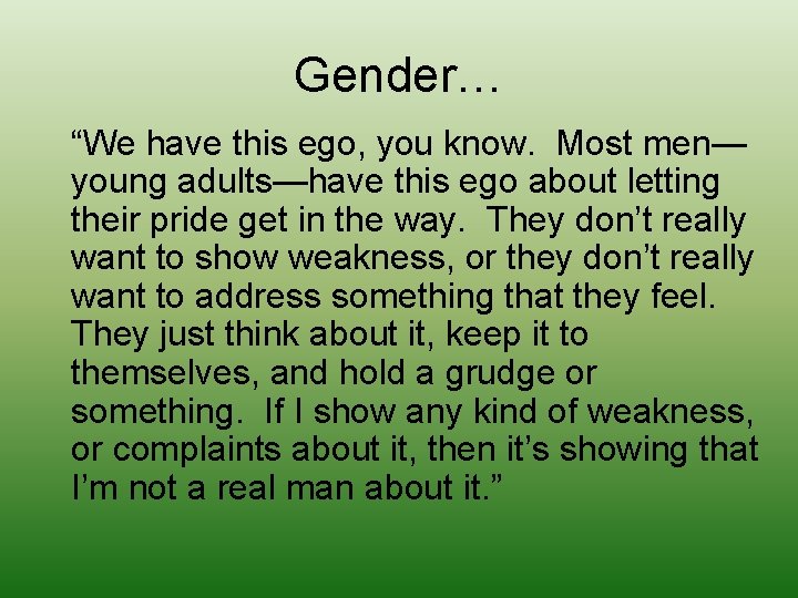 Gender… “We have this ego, you know. Most men— young adults—have this ego about