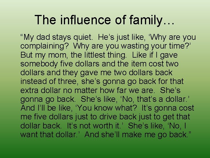 The influence of family… “My dad stays quiet. He’s just like, ‘Why are you